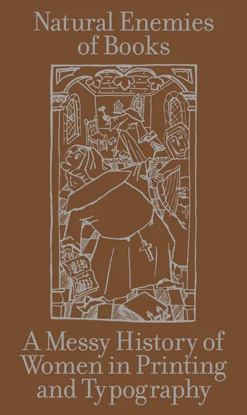 Cover of The Natural Enemies of Books: A Messy History of Women in Printing and Typography