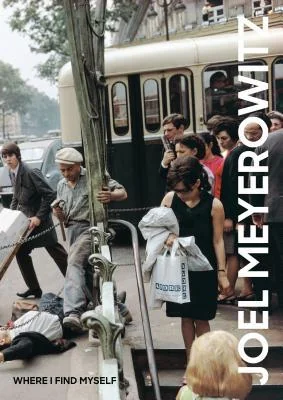 Cover of Joel Meyerowitz: Where I Find Myself: A Lifetime Retrospective (An Elephant Book)